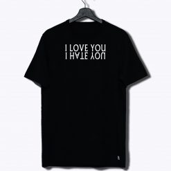 I Hate You But I Love You Saying T Shirt