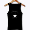 All You Need Is Coffee Tank Top