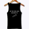 Be The Girl Who Decided Tank Top