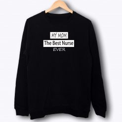 Best Nurse Best Mom Ever Sweatshirt