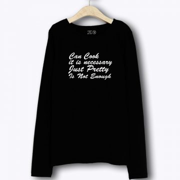 Can Cook Just Pretty Women Sarcastic Long Sleeve