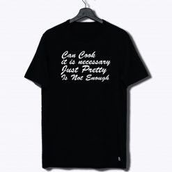 Can Cook Just Pretty Women Sarcastic T Shirt