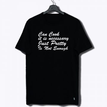 Can Cook Just Pretty Women Sarcastic T Shirt