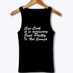 Can Cook Just Pretty Women Sarcastic Tank Top