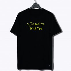 Coffee And Tea T Shirt