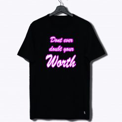 Doubt Your Worth T Shirt