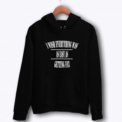 Everything Was Easy Hoodie