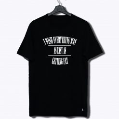 Everything Was Easy T Shirt