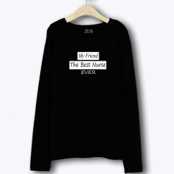Gifts For Nurse Friend Long Sleeve