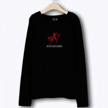 Hold Your Horses Long Sleeve