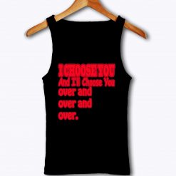 I Choose You Forever Love Tank Top