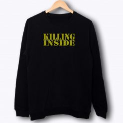 Killing Inside Sweatshirt