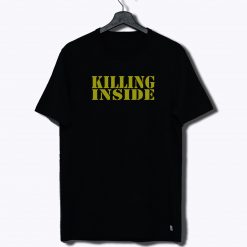 Killing Inside T Shirt