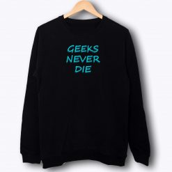 Never Die Geek Sweatshirt