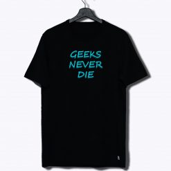Never Die Geek T Shirt