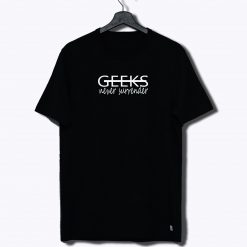 Never Surrender Geek T Shirt
