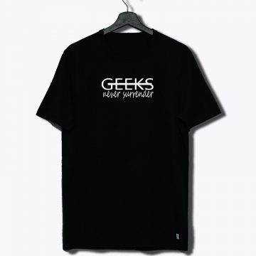 Never Surrender Geek T Shirt
