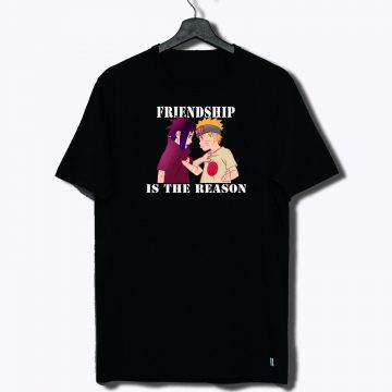 Sasuke Naruto Friend Is The Reason T Shirt