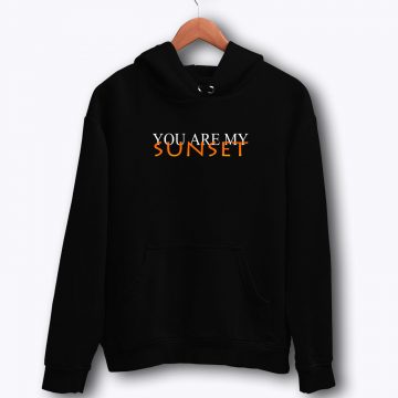 You Are My Sunset Hoodie