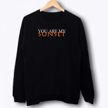 You Are My Sunset Sweatshirt