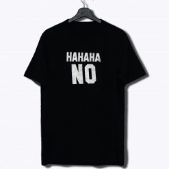 Hahaha No Funny T Shirt