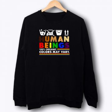 Human Beings 100 Organic Colors May Vary LGBT Sweatshirt