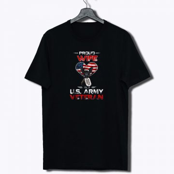 Proud Wife Of A US Army Veteran T Shirt