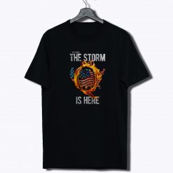 Qanon WWG1WGA Q Anon The Storm Is Here Patriotic T Shirt