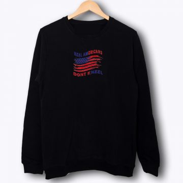 Real America Dont Kneel Sweatshirt