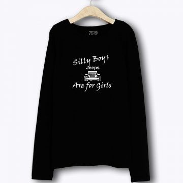 Silly Boys These Are For Girls Off Road 4x4 JK Long Sleeve