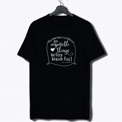 Six impossible things before breakfast alice in wonderland T Shirt