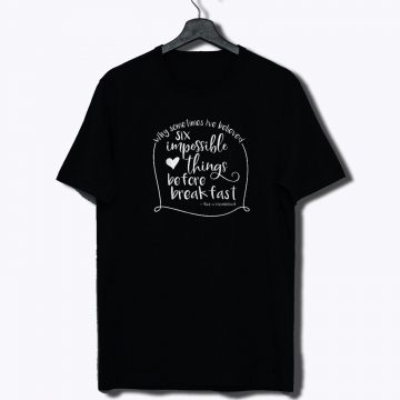 Six impossible things before breakfast alice in wonderland T Shirt