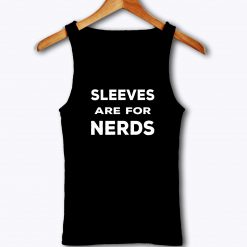 Sleeves Are For Nerds Tank Top