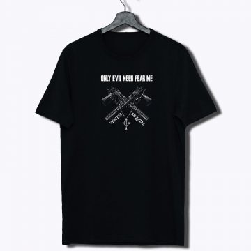 Veteran Only Evil Need Fear Me T Shirt