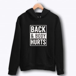 Back And Body Hurts Hoodies