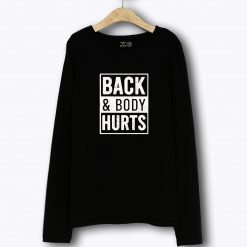Back And Body Hurts Long Sleeve