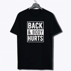 Back And Body Hurts T Shirt