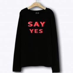 Motivational Slogan Say Yes Long Sleeve