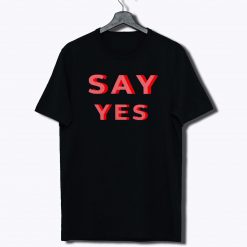 Motivational Slogan Say Yes T Shirt