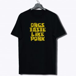 Orcs Taste Like Pork T Shirt