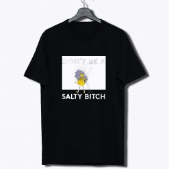 dont be salty bitch T Shirt