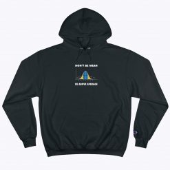 Dont Be Mean Be Above Average Champion Hoodie