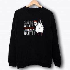 Funny Guess What Chicken Butt Sweatshirt