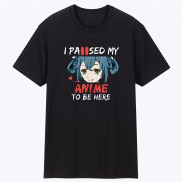 I Paused My Anime To Be Here Anime Teeshirt