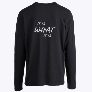 It is What It is Long Sleeve