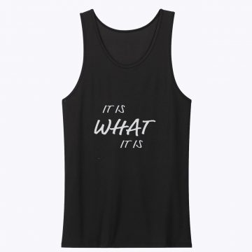 It is What It is Tank Top