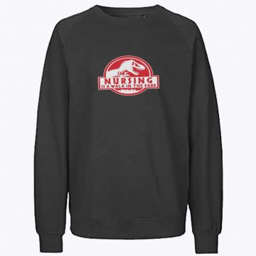 Nursing is a Walk in The Park Sweatshirt