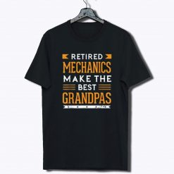 Retired Mechanics Make The Best Grandpas Retiree Tee