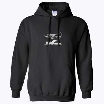 Sorry I Missed Your Call Fishing Hoodie