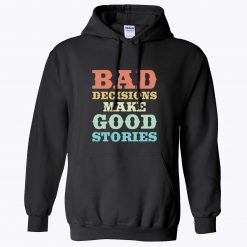Bad Decisions Make Good Stories Funny Quote Vintage Hoodie